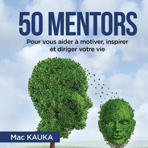 50 mentors: Pour vous aider a motiver, inspirer et diriger votre vie.