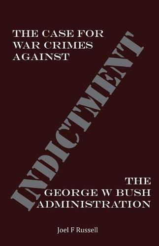 Cover image for Indictment: The Case for War Crimes Against the George W Bush Administration