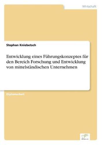 Cover image for Entwicklung eines Fuhrungskonzeptes fur den Bereich Forschung und Entwicklung von mittelstandischen Unternehmen
