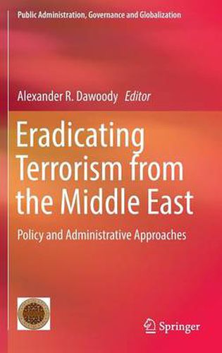 Cover image for Eradicating Terrorism from the Middle East: Policy and Administrative Approaches