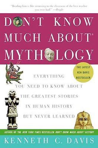 Cover image for Don't Know Much About(r) Mythology: Everything You Need to Know about the Greatest Stories in Human History But Never Learned