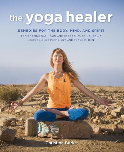 Cover image for The Yoga Healer: Remedies for the Body, Mind, and Spirit, from Easing Back Pain and Headaches to Managing Anxiety and Finding Joy and Peace within