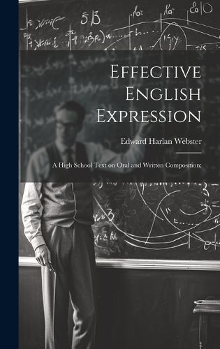 Cover image for Effective English Expression; a High School Text on Oral and Written Composition;