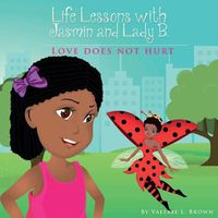 Cover image for Life Lessons with Jasmin and Lady B.: Love Does Not Hurt