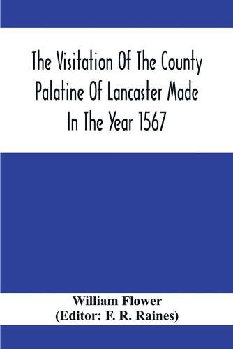 Cover image for The Visitation Of The County Palatine Of Lancaster Made In The Year 1567