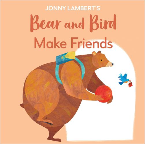 Cover image for Jonny Lambert's Bear and Bird: Make Friends: Even Bears Get Nervous Before Starting School