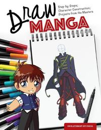 Cover image for Draw Manga: Step-By-Steps, Character Construction, and Projects from the Masters