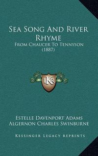 Cover image for Sea Song and River Rhyme: From Chaucer to Tennyson (1887)