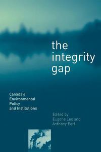 Cover image for The Integrity Gap: Canada's Environmental Policy and Institutions