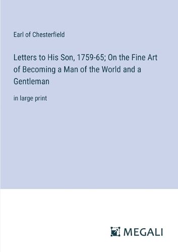 Letters to His Son, 1759-65; On the Fine Art of Becoming a Man of the World and a Gentleman