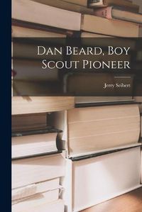 Cover image for Dan Beard, Boy Scout Pioneer