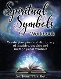 Cover image for The Spiritual Symbols Workbook: Create your personal dictionary of intuitive, psychic and metaphysical symbols