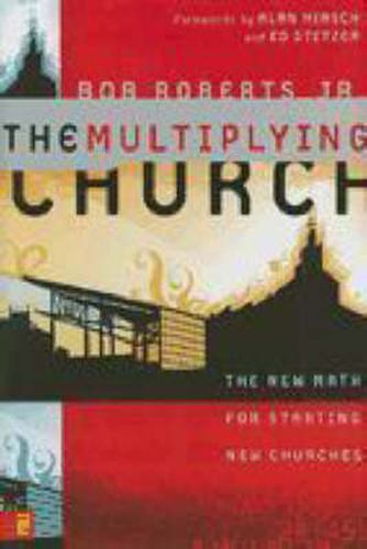 The Multiplying Church: The New Math for Starting New Churches