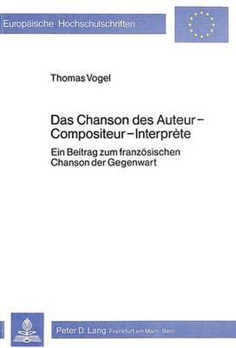 Das Chancon Des Auteur-Compositeur-Interprete: Ein Beitrag Zum Franzoesischen Chanson Der Gegenwart