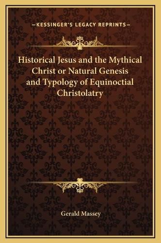 Historical Jesus and the Mythical Christ or Natural Genesis and Typology of Equinoctial Christolatry