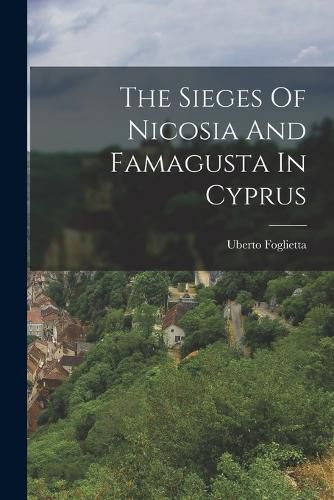 Cover image for The Sieges Of Nicosia And Famagusta In Cyprus