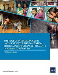 Cover image for The Role of Intermediaries in Inclusive Water and Sanitation Services for Informal Settlements in Asia and the Pacific