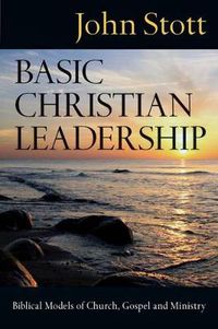 Cover image for Basic Christian Leadership: Biblical Models of Church, Gospel and Ministry