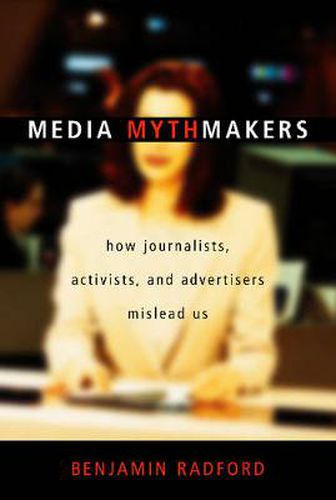 Cover image for Media Mythmakers: How Journalists, Activists, and Advertisers Mislead Us