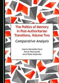 Cover image for The Politics of Memory in Post-Authoritarian Transitions, Volume Two: Comparative Analysis