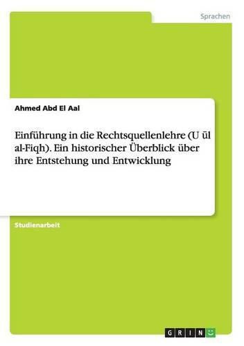 Cover image for Einfuhrung in die Rechtsquellenlehre (Us&#363;l al-fiqh). Ein historischer UEberblick uber ihre Entstehung und Entwicklung