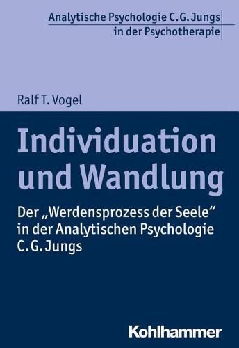 Individuation Und Wandlung: Der 'Werdensprozess Der Seele' in Der Analytischen Psychologie C. G. Jungs