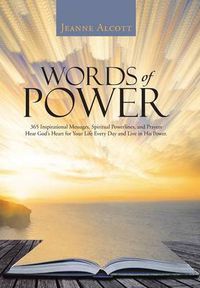Cover image for Words of Power: 365 Inspirational Messages, Spiritual Powerlines, and Prayers Hear God's Heart for Your Life Every Day and Live in His Power.