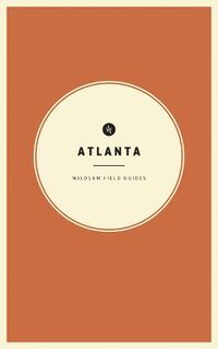 Cover image for Wildsam Field Guides: Atlanta