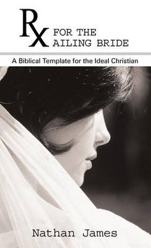 Cover image for RX for the Ailing Bride: A Biblical Template for the Ideal Christian