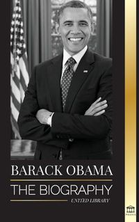 Cover image for Barack Obama: The biography - A Portrait of His Historic Presidency and Promised Land