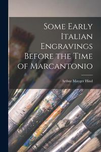 Cover image for Some Early Italian Engravings Before the Time of Marcantonio