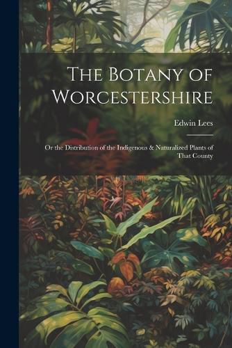 The Botany of Worcestershire