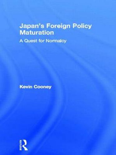 Cover image for Japan's Foreign Policy Maturation: A Quest for Normalcy