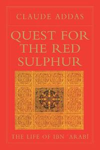 Cover image for Quest for the Red Sulphur: The Life of Ibn 'Arabi