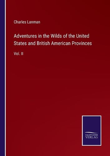 Adventures in the Wilds of the United States and British American Provinces