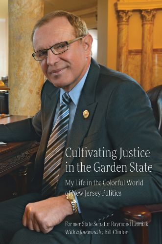 Cover image for Cultivating Justice in the Garden State: My Life in the Colorful World of New Jersey Politics