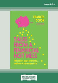 Cover image for Tales from a Financial Hot Mess: The realest guide to money ... and how to have more of it