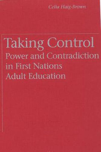 Cover image for Taking Control: Power and Contradiction in First Nations Adult Education