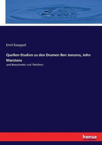 Cover image for Quellen-Studien zu den Dramen Ben Jonsons, John Marstons: und Beaumonts und Fletchers