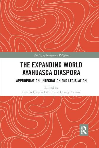 Cover image for The Expanding World Ayahuasca Diaspora: Appropriation, Integration and Legislation