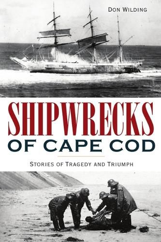 Cover image for Shipwrecks of Cape Cod: Stories of Tragedy and Triumph