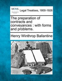 Cover image for The Preparation of Contracts and Conveyances: With Forms and Problems.