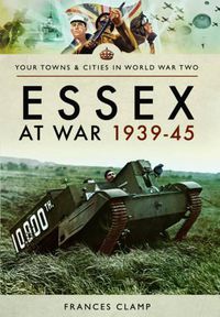 Cover image for Essex at War 1939 - 1945