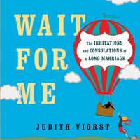 Cover image for Wait for Me: And Other Poems About the Irritations and Consolations of a Long Marriage