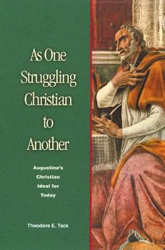 Cover image for As One Struggling Christian to Another: Augustine's Christian Ideal for Today