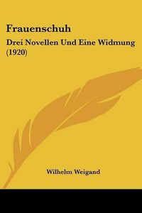 Cover image for Frauenschuh: Drei Novellen Und Eine Widmung (1920)