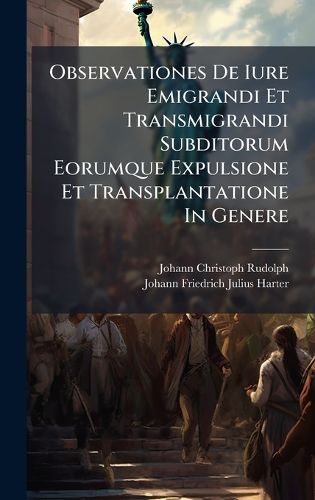 Cover image for Observationes De Iure Emigrandi Et Transmigrandi Subditorum Eorumque Expulsione Et Transplantatione In Genere