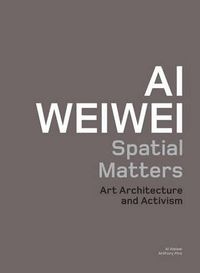 Cover image for Ai Weiwei: Spatial Matters: Art Architecture and Activism