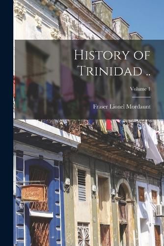 Cover image for History of Trinidad ..; Volume 1