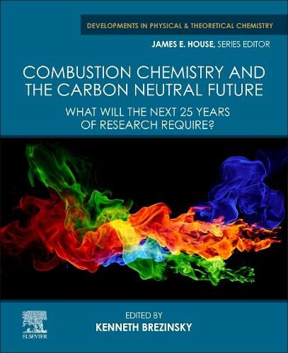 Cover image for Combustion Chemistry and the Carbon Neutral Future: What will the Next 25 Years of Research Require?